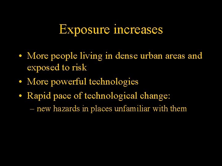 Exposure increases • More people living in dense urban areas and exposed to risk
