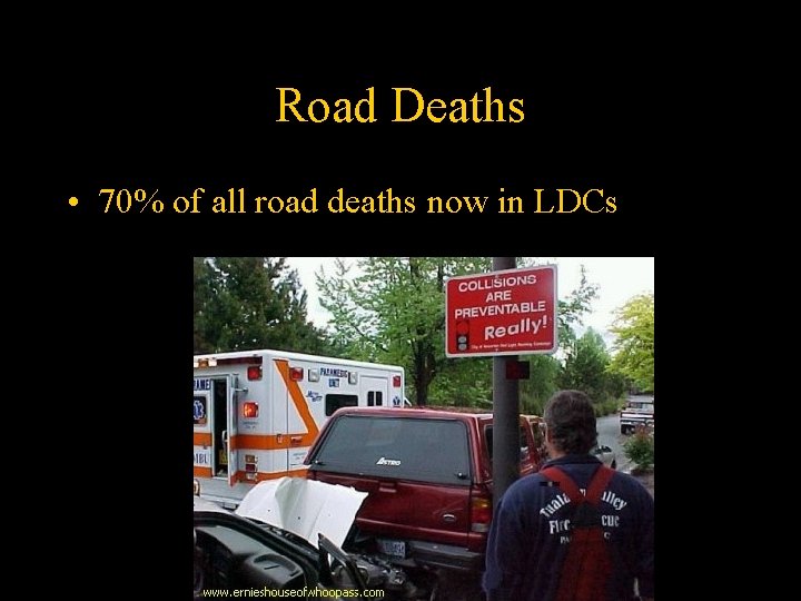 Road Deaths • 70% of all road deaths now in LDCs 