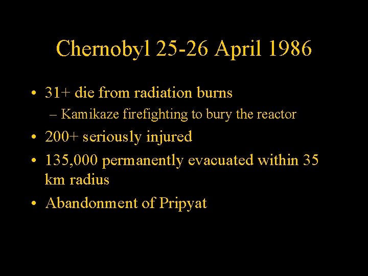 Chernobyl 25 -26 April 1986 • 31+ die from radiation burns – Kamikaze firefighting