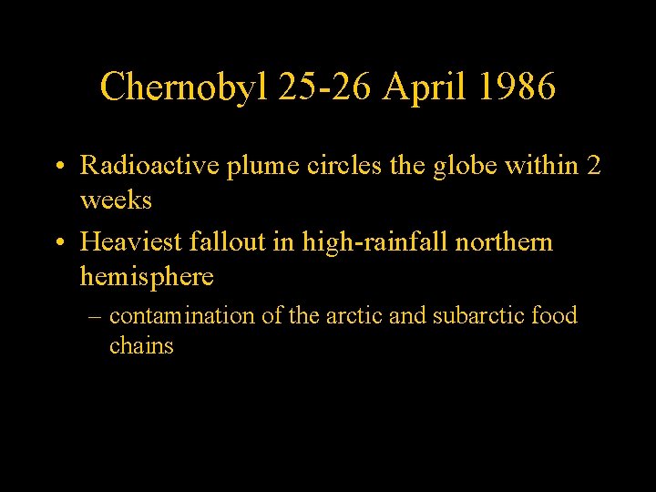 Chernobyl 25 -26 April 1986 • Radioactive plume circles the globe within 2 weeks