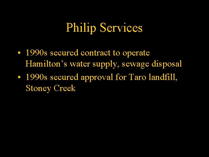 Philip Services • 1990 s secured contract to operate Hamilton’s water supply, sewage disposal