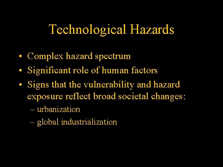 Technological Hazards • Complex hazard spectrum • Significant role of human factors • Signs