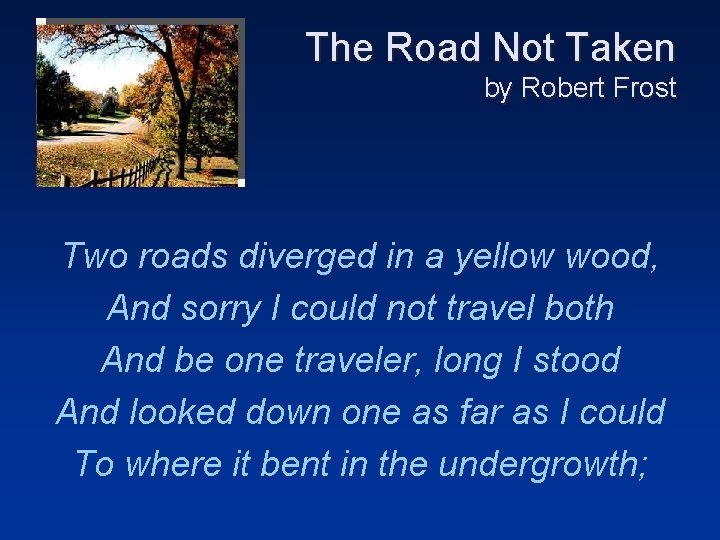 The Road Not Taken by Robert Frost Two roads diverged in a yellow wood,