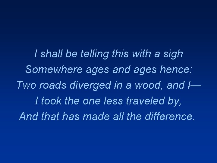 I shall be telling this with a sigh Somewhere ages and ages hence: Two