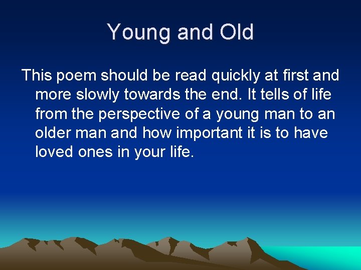 Young and Old This poem should be read quickly at first and more slowly