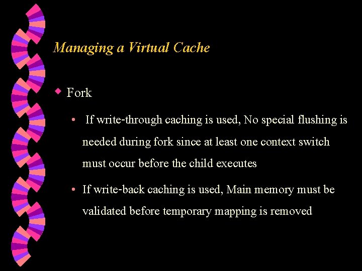 Managing a Virtual Cache w Fork • If write-through caching is used, No special