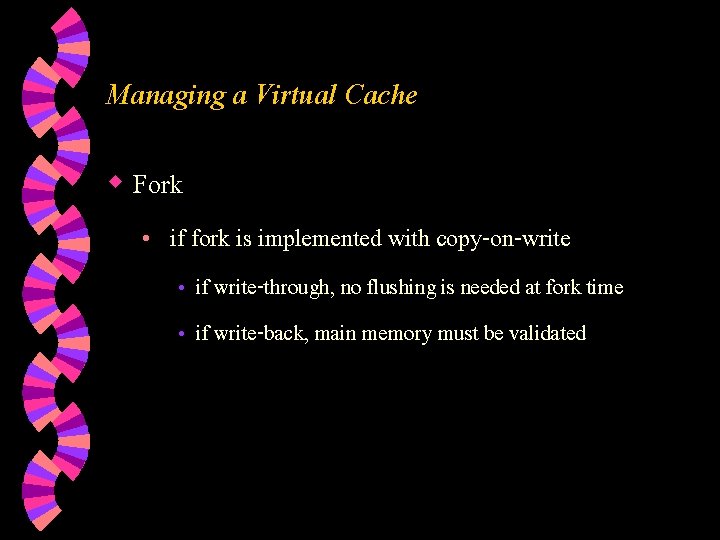 Managing a Virtual Cache w Fork • if fork is implemented with copy-on-write •