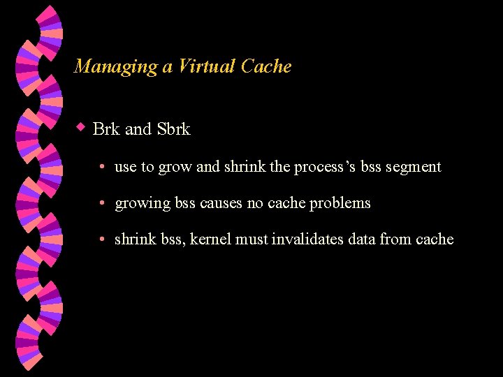 Managing a Virtual Cache w Brk and Sbrk • use to grow and shrink