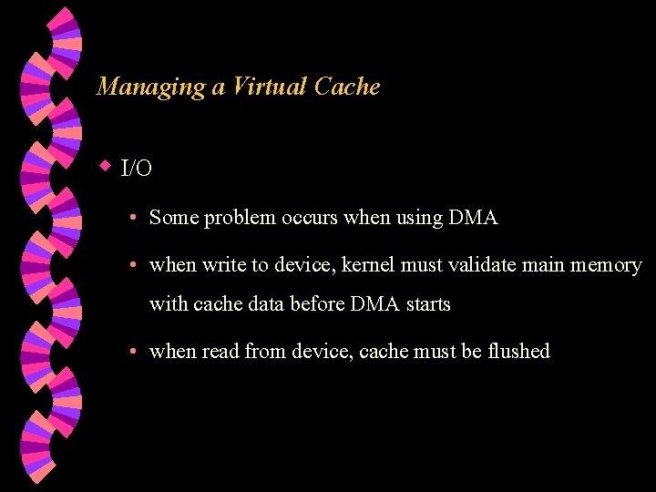 Managing a Virtual Cache w I/O • Some problem occurs when using DMA •
