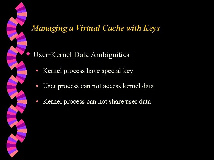 Managing a Virtual Cache with Keys w User-Kernel Data Ambiguities • Kernel process have