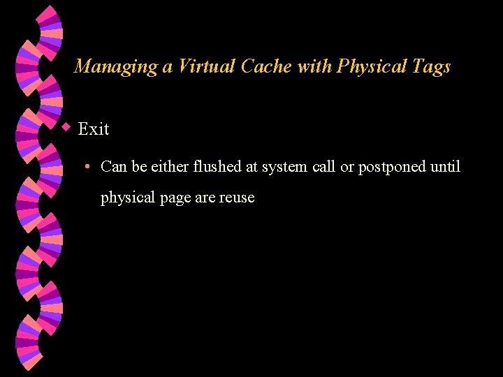 Managing a Virtual Cache with Physical Tags w Exit • Can be either flushed