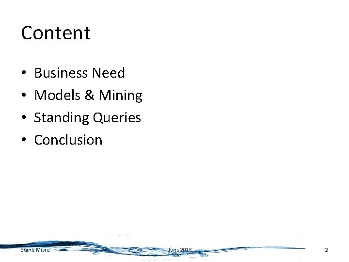 Content • • Business Need Models & Mining Standing Queries Conclusion Sumit Misra June
