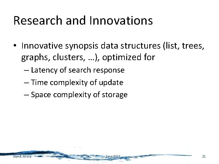 Research and Innovations • Innovative synopsis data structures (list, trees, graphs, clusters, …), optimized