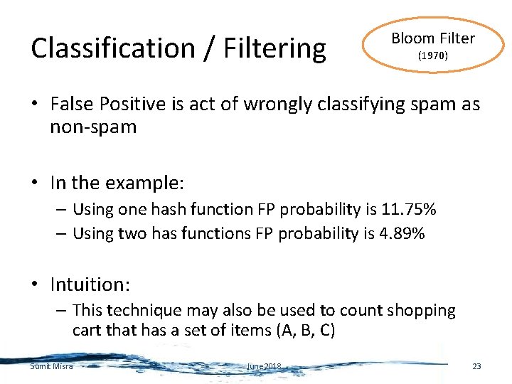 Classification / Filtering Bloom Filter (1970) • False Positive is act of wrongly classifying