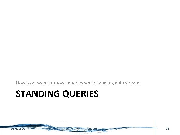 How to answer to known queries while handling data streams STANDING QUERIES Sumit Misra