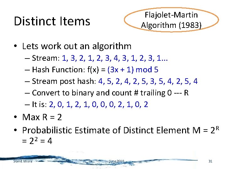 Flajolet-Martin Algorithm (1983) Distinct Items • Lets work out an algorithm – Stream: 1,