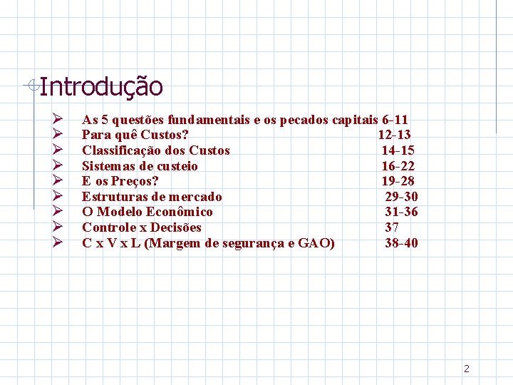 Introdução Ø Ø Ø Ø Ø As 5 questões fundamentais e os pecados capitais