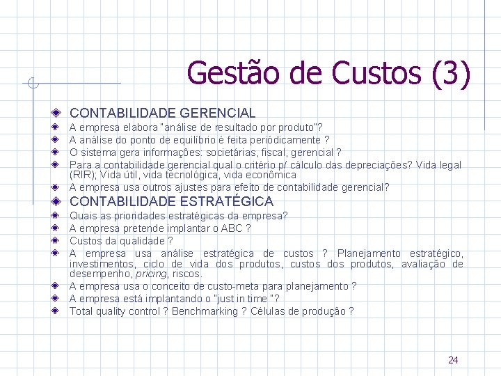 Gestão de Custos (3) CONTABILIDADE GERENCIAL A empresa elabora “análise de resultado por produto”?