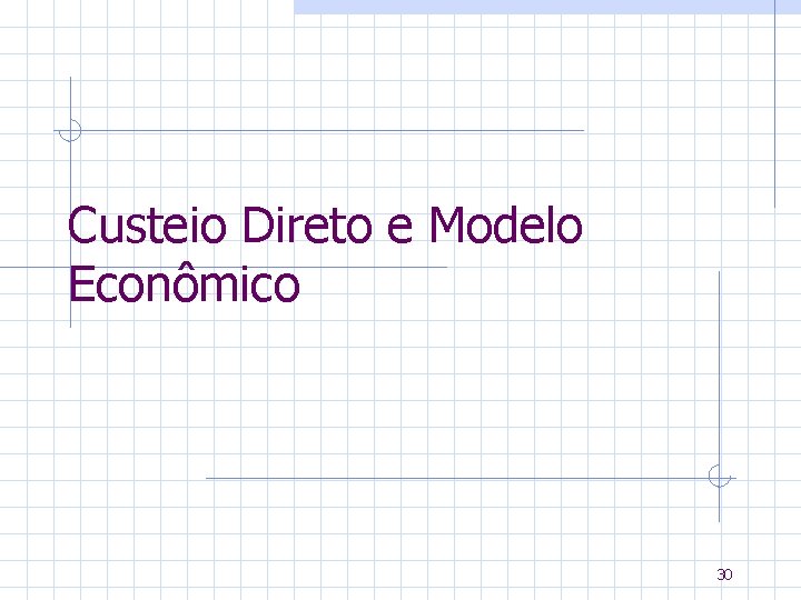 Custeio Direto e Modelo Econômico 30 