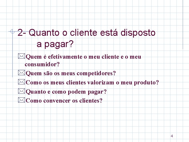 2 - Quanto o cliente está disposto a pagar? *Quem é efetivamente o meu