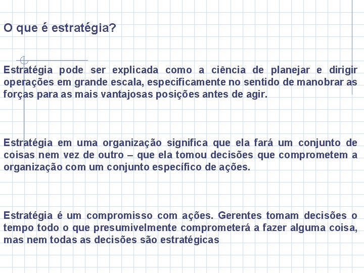 O que é estratégia? Estratégia pode ser explicada como a ciência de planejar e