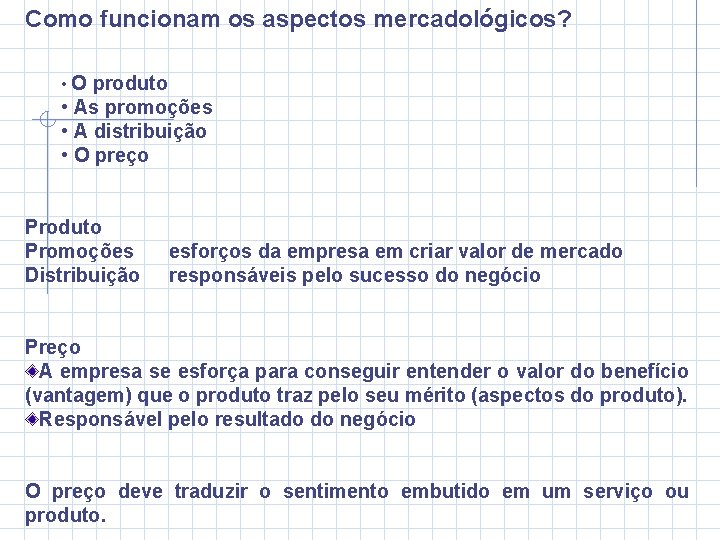 Como funcionam os aspectos mercadológicos? • O produto • As promoções • A distribuição