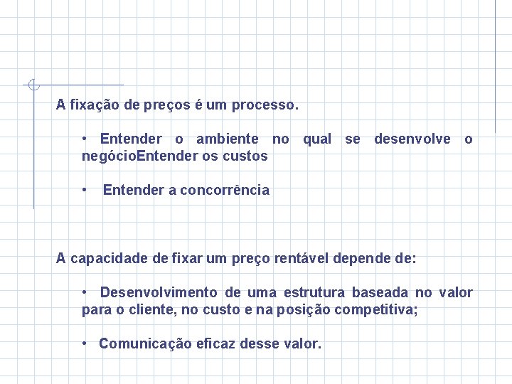  A fixação de preços é um processo. • Entender o ambiente no qual