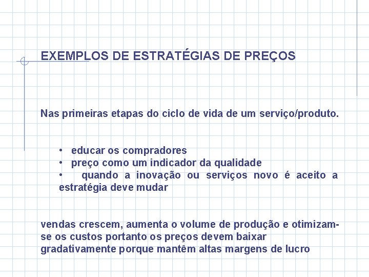 EXEMPLOS DE ESTRATÉGIAS DE PREÇOS Nas primeiras etapas do ciclo de vida de um