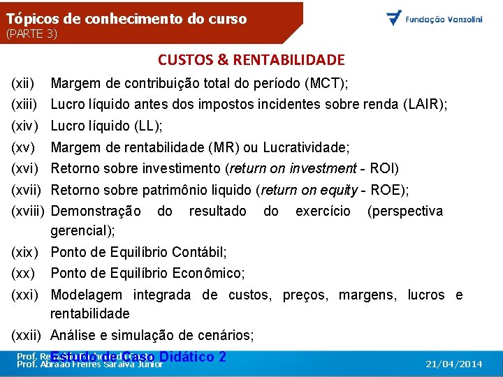 Tópicos de conhecimento do curso (PARTE 3) CUSTOS & RENTABILIDADE O primeiro encontro corporativo