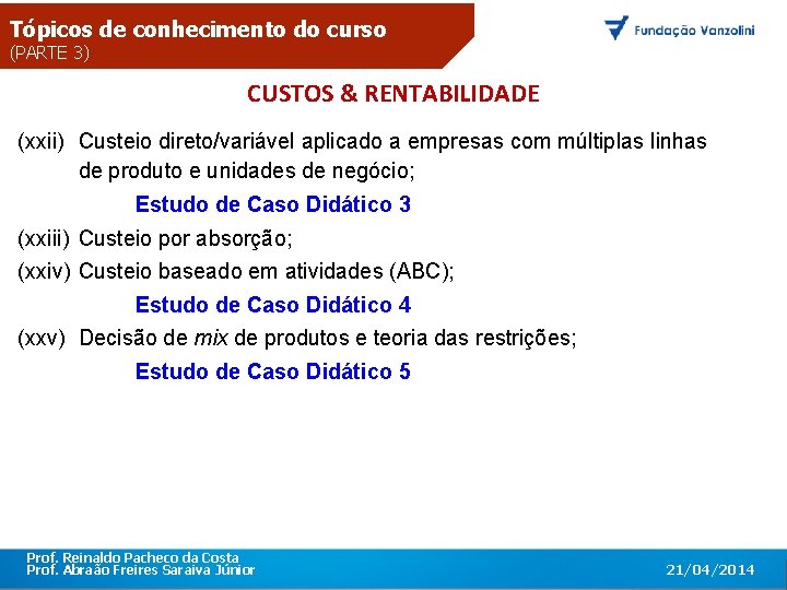 Tópicos de conhecimento do curso (PARTE 3) CUSTOS & RENTABILIDADE O primeiro encontro corporativo