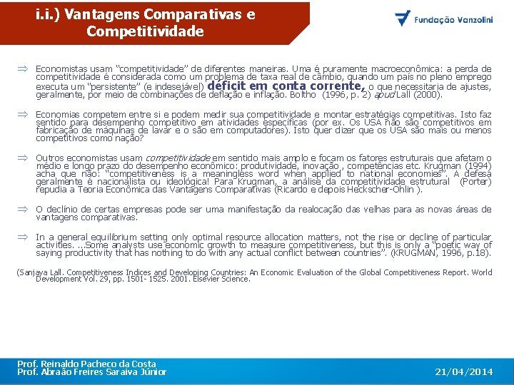 i. i. ) Vantagens Comparativas e Competitividade Economistas usam “competitividade” de diferentes maneiras. Uma