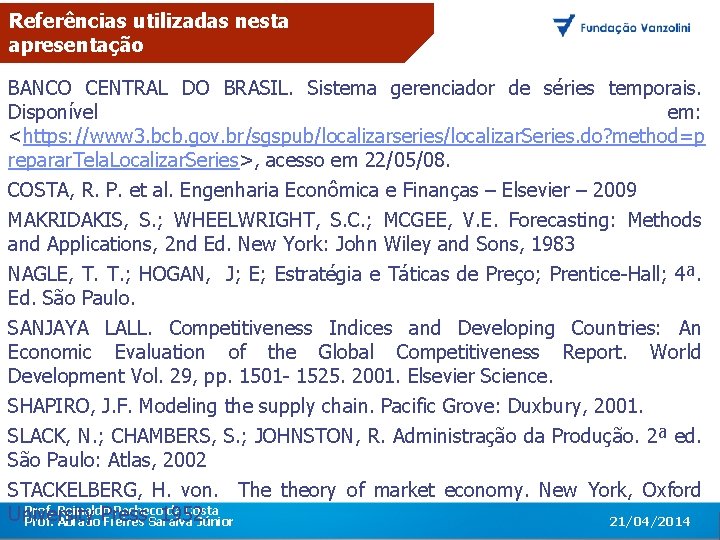 Referências utilizadas nesta apresentação BANCO CENTRAL DO BRASIL. Sistema gerenciador de séries temporais. Disponível