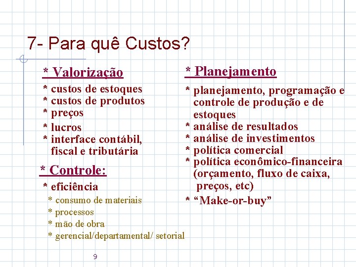 7 - Para quê Custos? * Valorização * Planejamento * custos de estoques *