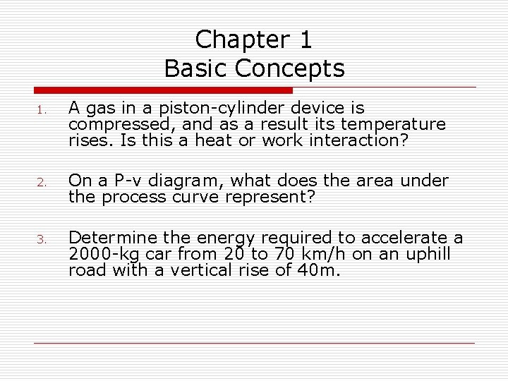Chapter 1 Basic Concepts 1. A gas in a piston-cylinder device is compressed, and