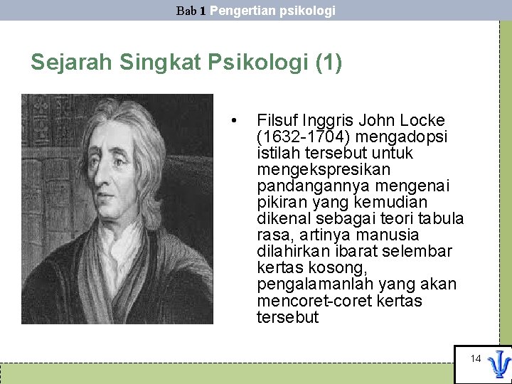 Bab 1 Pengertian psikologi Sejarah Singkat Psikologi (1) • Filsuf Inggris John Locke (1632