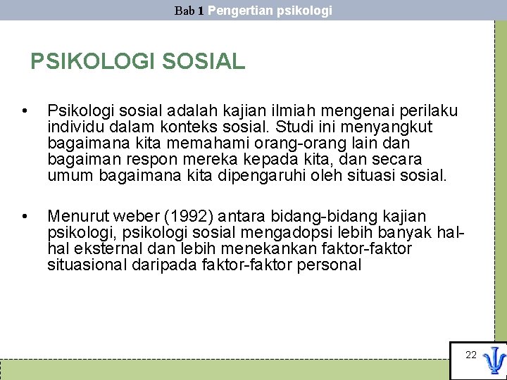 Bab 1 Pengertian psikologi PSIKOLOGI SOSIAL • Psikologi sosial adalah kajian ilmiah mengenai perilaku