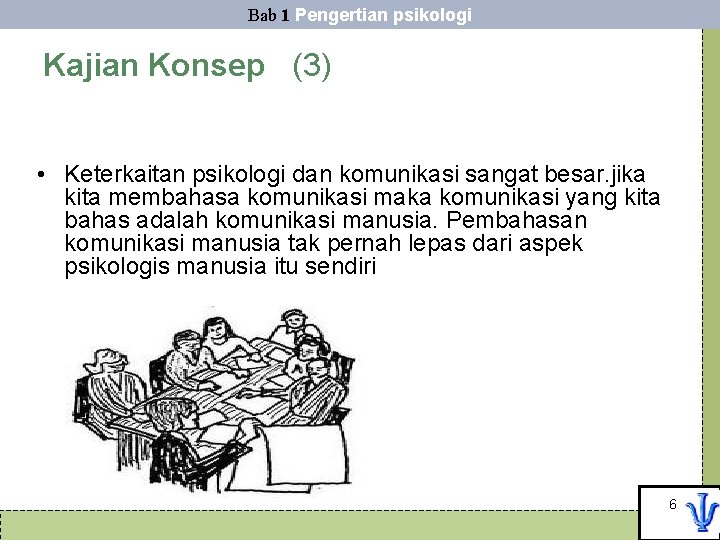 Bab 1 Pengertian psikologi Kajian Konsep (3) • Keterkaitan psikologi dan komunikasi sangat besar.