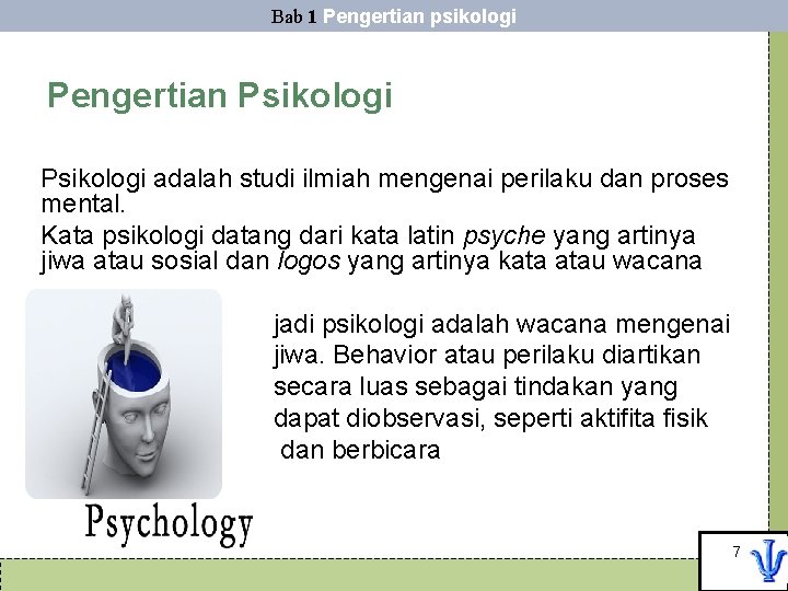 Bab 1 Pengertian psikologi Pengertian Psikologi adalah studi ilmiah mengenai perilaku dan proses mental.