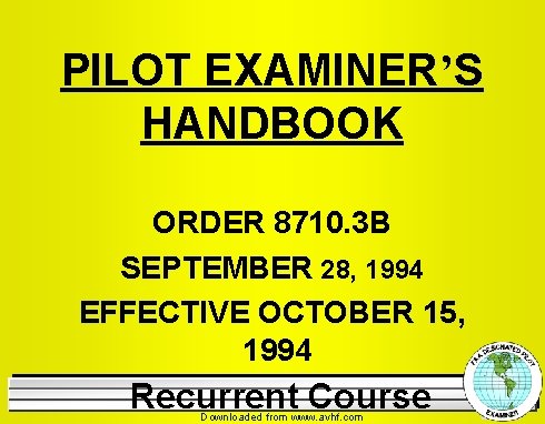 PILOT EXAMINER’S HANDBOOK ORDER 8710. 3 B SEPTEMBER 28, 1994 EFFECTIVE OCTOBER 15, 1994
