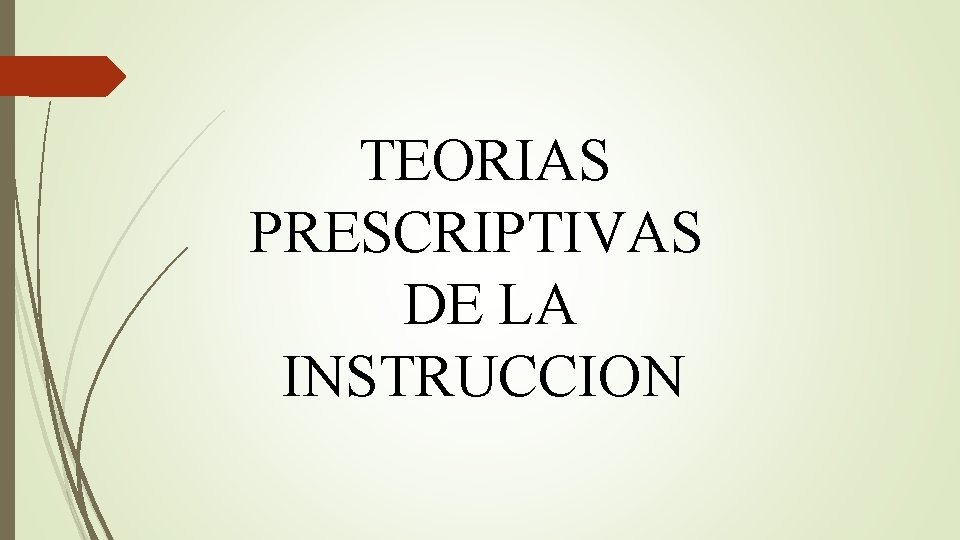 TEORIAS PRESCRIPTIVAS DE LA INSTRUCCION 