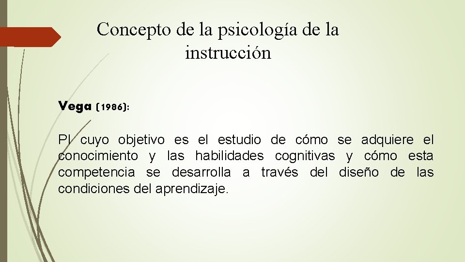Concepto de la psicología de la instrucción Vega (1986): PI cuyo objetivo es el