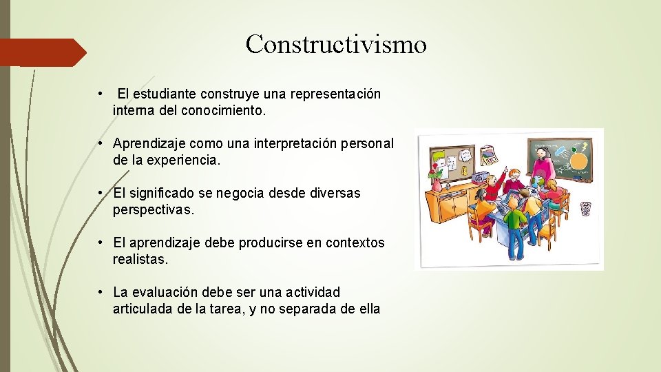 Constructivismo • El estudiante construye una representación interna del conocimiento. • Aprendizaje como una
