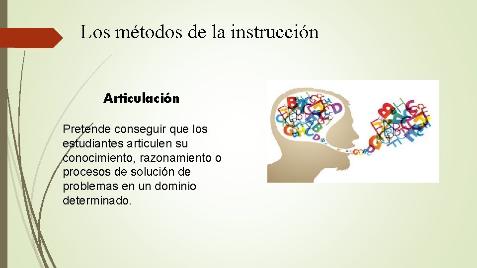 Los métodos de la instrucción Articulación Pretende conseguir que los estudiantes articulen su conocimiento,