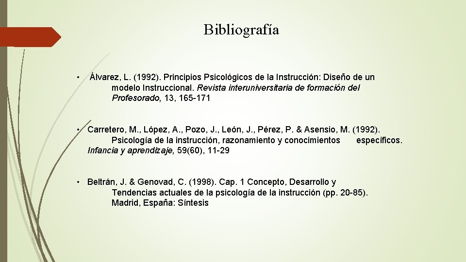 Bibliografía • Álvarez, L. (1992). Principios Psicológicos de la Instrucción: Diseño de un modelo