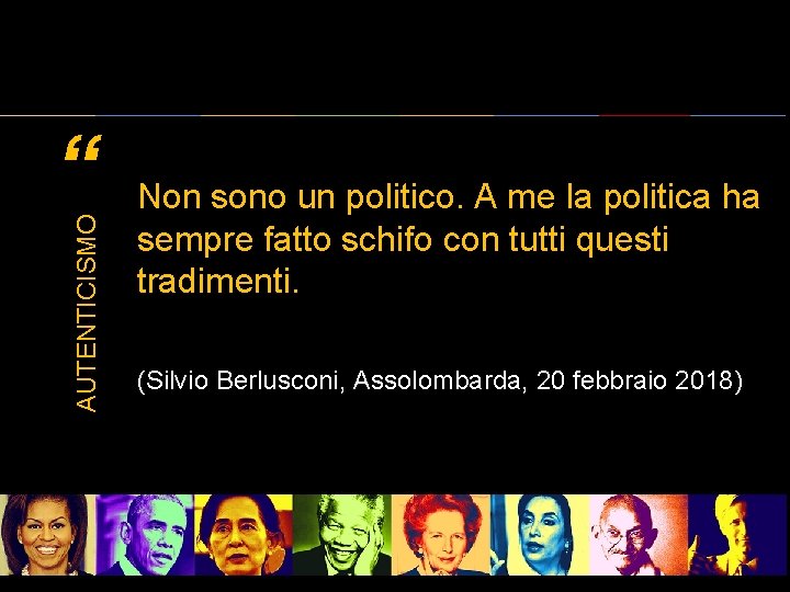 AUTENTICISMO “ Non sono un politico. A me la politica ha sempre fatto schifo