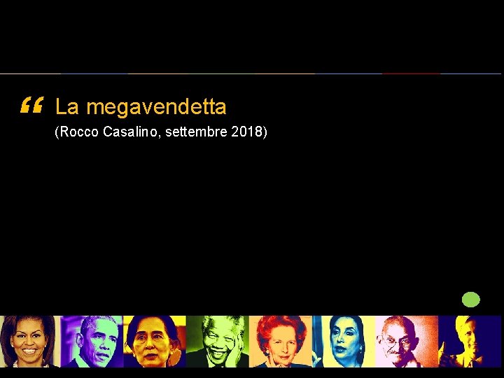 “ La megavendetta (Rocco Casalino, settembre 2018) 
