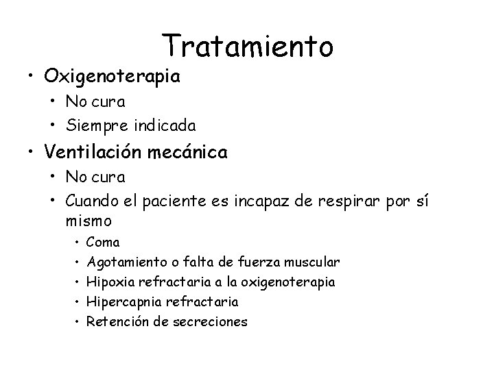 Tratamiento • Oxigenoterapia • No cura • Siempre indicada • Ventilación mecánica • No Tratamiento • Oxigenoterapia • No cura • Siempre indicada • Ventilación mecánica • No