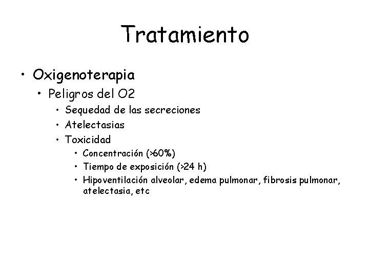 Tratamiento • Oxigenoterapia • Peligros del O 2 • Sequedad de las secreciones • Tratamiento • Oxigenoterapia • Peligros del O 2 • Sequedad de las secreciones •
