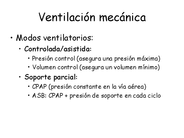 Ventilación mecánica • Modos ventilatorios: • Controlada/asistida: • Presión control (asegura una presión máxima) Ventilación mecánica • Modos ventilatorios: • Controlada/asistida: • Presión control (asegura una presión máxima)