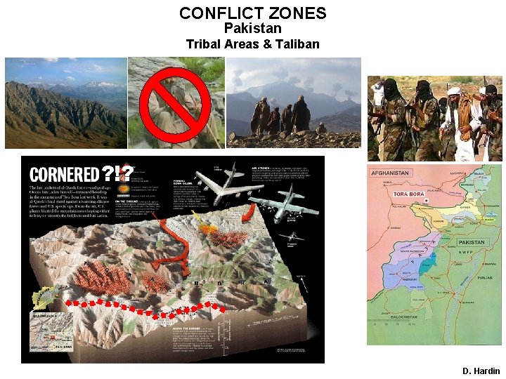 CONFLICT ZONES Pakistan Tribal Areas & Taliban ? !? D. Hardin 